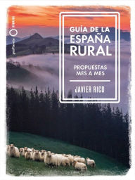 Title: Guía de la España rural: Propuestas mes a mes, Author: Javier Rico