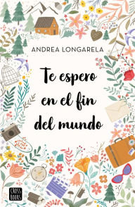Title: Te espero en el fin del mundo, Author: Andrea Longarela