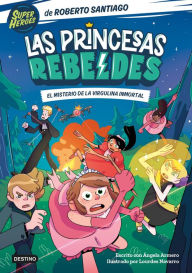 Title: Las Princesas Rebeldes 1. El misterio de la virgulina inmortal, Author: Roberto Santiago