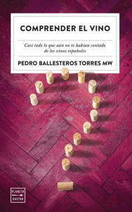 Title: Comprender el vino: Casi todo lo que aún no te habían contado de los vinos, Author: Pedro Ballesteros Torres