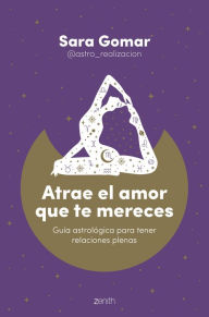 Title: Atrae el amor que te mereces: Guía astrológica para tener relaciones plenas, Author: Sara Gomar