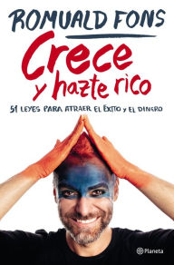 Title: Crece y hazte rico: 51 leyes para atraer el éxito y el dinero, Author: Romuald Fons