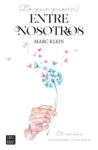 Title: Lo que queda entre nosotros, Author: Marc Klein