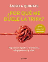 Title: ¿Por qué me duele la tripa?: Reparación digestiva, microbiota, adelgazamiento y salud, Author: Ángela Quintas