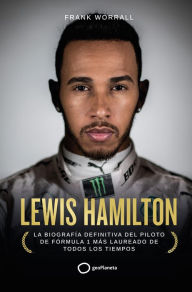 Title: Lewis Hamilton: La biografía definitiva del piloto de Fórmula 1 más laureado de todos los tiempos, Author: Frank Worrall