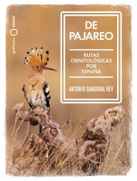 Title: De pajareo: Rutas ornitológicas por España, Author: Antonio Sandoval
