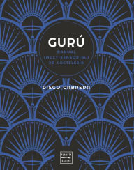 Title: Gurú: Manual (multisensorial) de coctelería, Author: Diego Cabrera