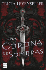 Title: Una corona de sombras / The Shadows between Us, Author: Tricia Levenseller
