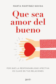 Title: Que sea amor del bueno: Por qué la responsabilidad afectiva es clave en tus relaciones, Author: Marta Martínez Novoa