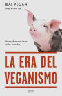 La era del veganismo: Un manifiesto en favor de los animales