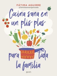 Title: Cocina sana en un plis plas para toda la familia, Author: Fátima Aguirre