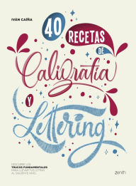 Title: 40 Recetas de Caligrafía y Lettering: Descubre los trucos fundamentales para llevar tus letras al siguiente nivel, Author: Iván Caíña