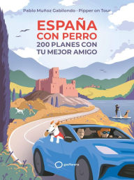 Title: España con perro: 200 planes con tu mejor amigo, Author: Pablo Muñoz Gabilondo