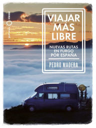 Title: Viajar más libre - Nuevas rutas en furgo por España, Author: Pedro Madera