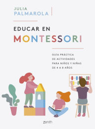 Title: Educar en Montessori: Guía práctica de actividades para niños y niñas de 4 a 8 años, Author: Julia Palmarola
