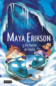 Title: Maya Erikson 3. Maya Erikson y la cueva de hielo: Un emocionante libro de aventuras para niños y niñas valientes (Edad: 7, 8, 9, 10, 11 y 12 años), Author: Isabel Álvarez