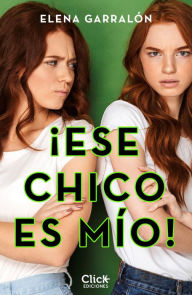 Title: ¡Ese chico es mío!, Author: Elena Garralón