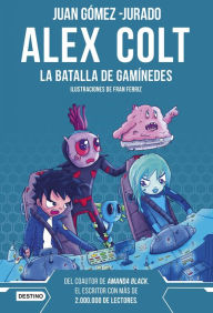 Title: Alex Colt. La batalla de Ganímedes. Nueva presentación: Alex Colt 2. Ilustraciones de Fran Ferriz, Author: Juan Gómez-Jurado