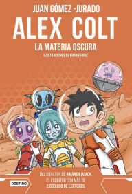 Title: Alex Colt. La materia oscura. Nueva presentación: Alex Colt 4. Ilustraciones de Fran Ferriz, Author: Juan Gómez-Jurado