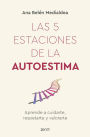 Las 5 estaciones de la autoestima: Aprende a cuidarte, respetarte y valorarte