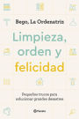 Limpieza, orden y felicidad: Pequeños trucos para solucionar grandes desastres