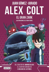 Title: Alex Colt. El gran Zark: Alex Colt 6. Ilustraciones de Fran Ferriz, Author: Juan Gómez-Jurado