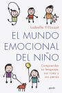 El mundo emocional del niño: Comprender su lenguaje, sus risas y sus penas