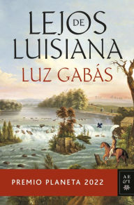 Title: Lejos de Luisiana: Premio Planeta 2022, Author: Luz Gabás