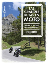 Title: Las grandes rutas en moto: España, Portugal y Pirineo francés, Author: Pedro Pardo