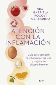 Title: Atención con la inflamación: Guía para combatir la inflamación crónica y mejorar tu sistema inmune, Author: Dra. Gabriela Pocoví Gerardino