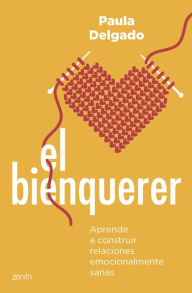 Title: El bienquerer: Aprende a construir relaciones emocionalmente sanas, Author: Paula Delgado