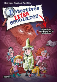 Title: Detectives extraescolares 1. Misterioso cambiazo en la biblioteca, Author: Enrique Carlos Martín