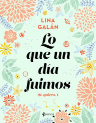 Title: Lo que un día fuimos. Sí, quiero, 1, Author: Lina Galán