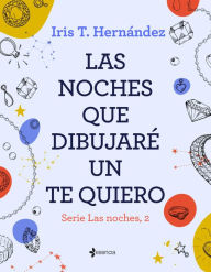 Title: Las noches que dibujaré un te quiero, Author: Iris T. Hernández