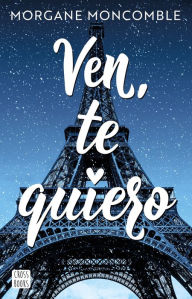 Title: Ven, te quiero, Author: Morgane Moncomble