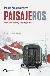 Title: Paisajeros: Veinte viajes en tren y sus protagonistas, Author: Pablo Zulaica