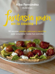 Title: Fantasía pura en la cocina: 90 recetas saladas, sabrosas y sencillas para solucionar todas tus comidas, Author: Alba Fernández