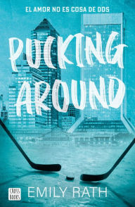 Ebook gratis download nederlands Pucking Around. El amor no es cosa de dos PDF by Emily Rath, Ana Navalón