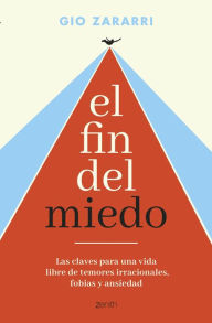 Title: El fin del miedo: Las claves para una vida libre de temores irracionales, fobias y ansiedad, Author: Gio Zararri