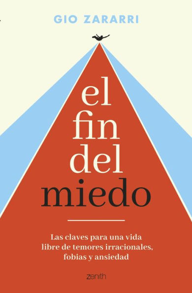El fin del miedo: Las claves para una vida libre de temores irracionales, fobias y ansiedad