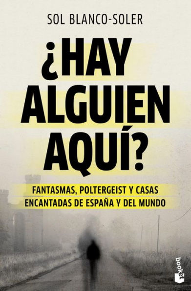 ¿Hay alguien aquí?: Fantasmas, poltergeist y casas encantadas de España y el mundo