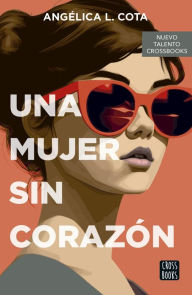 Title: Una mujer sin corazón, Author: Angélica L. Cota