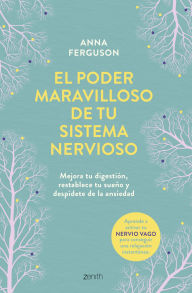 Title: El poder maravilloso de tu sistema nervioso: Mejora tu digestión, reestablece tu sueño y despídete del estrés y la ansiedad, Author: Anna Ferguson