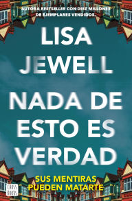 Title: Nada de esto es verdad: El thriller que ha conquistado a millones de lectores en todo el mundo, Author: Lisa Jewell