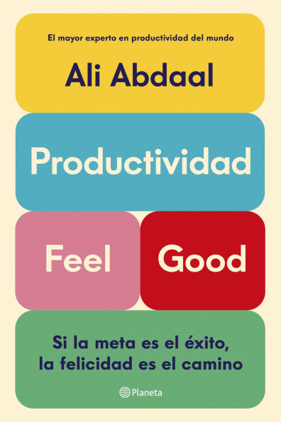 Productividad Feel Good: Si la meta es el éxito, la felicidad es el camino