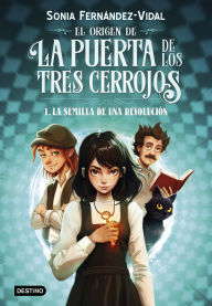 Title: El origen de la puerta de los tres cerrojos 1. La semilla de una revolución, Author: Sónia Fernández-Vidal