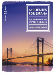 Title: De puentes por España: Un paseo por 100 imprescindibles, Author: Carlos Polimón