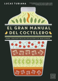 Title: El gran manual del coctelero: Para convertirte en un auténtico bartender, Author: Lucas Tubiana
