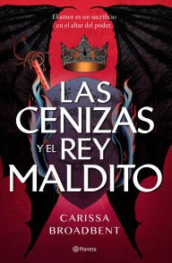 Title: Las cenizas y el rey maldito, Author: Carissa Broadbent