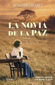 Title: La novia de la paz: Premio Azorín de Novela 2025, Author: Rosario Raro